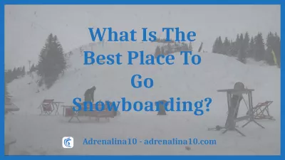 Ndeipi Ndeipi Iyo Yakanyanya Nzvimbo Nzvimbo Yekuenda Snowboarding?